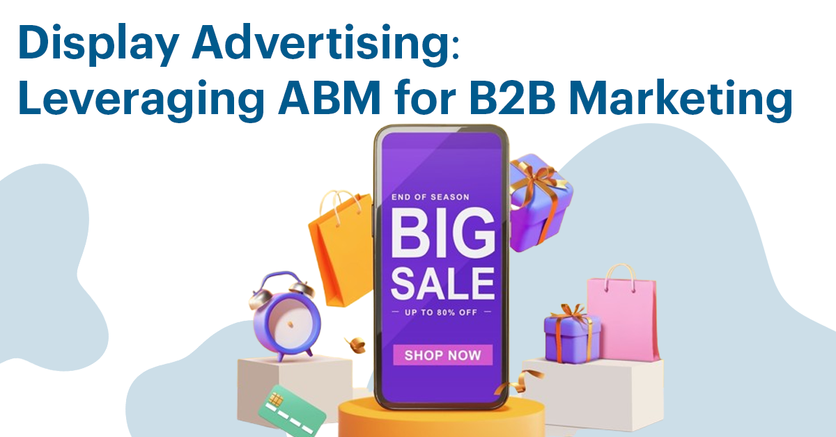 Display Advertising: Leveraging ABM for B2B Marketing