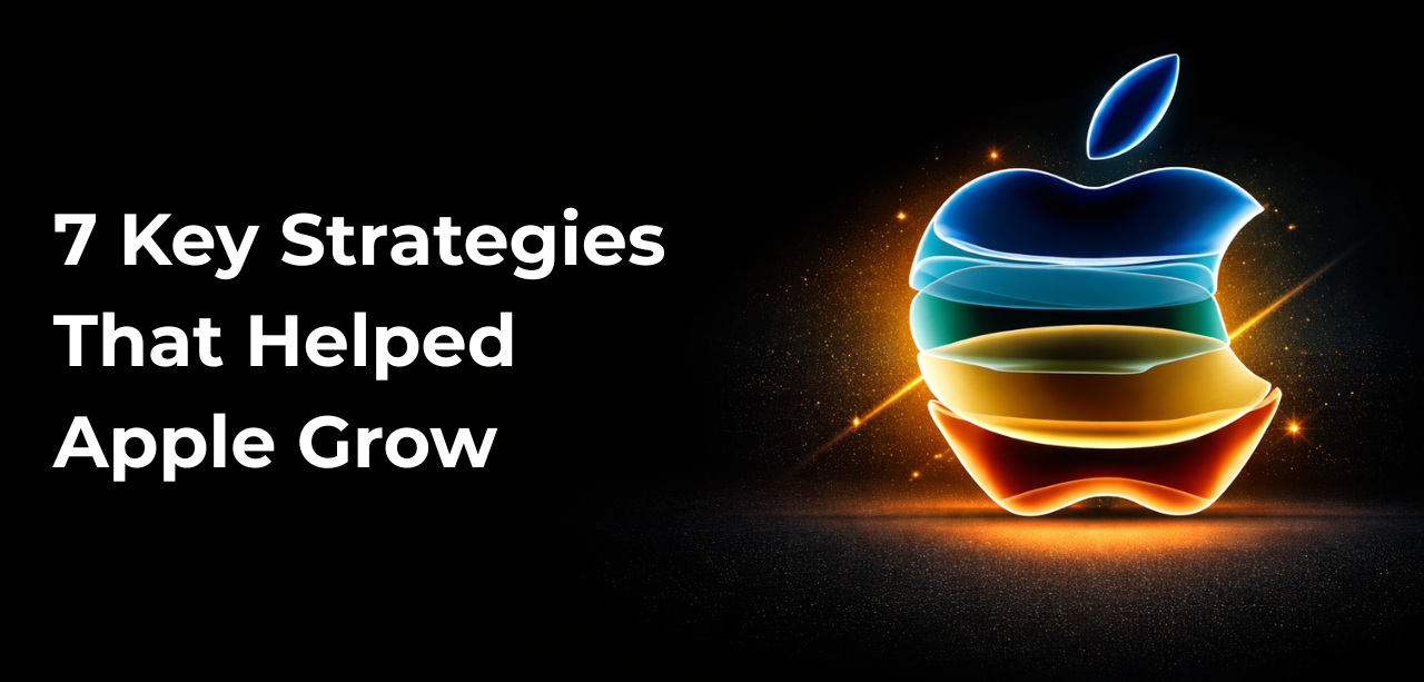 7 Key Strategies That Helped Apple Grow