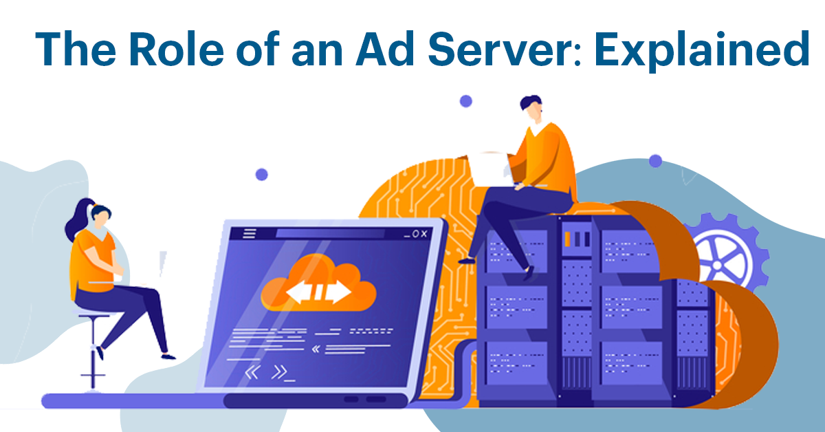 The Role of an Ad Server: Explained