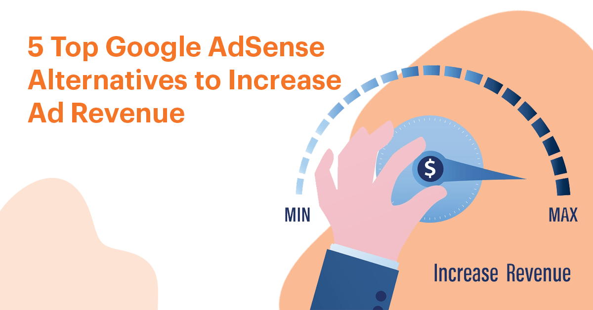 5 Top Google AdSense Alternatives to Increase Ad Revenue