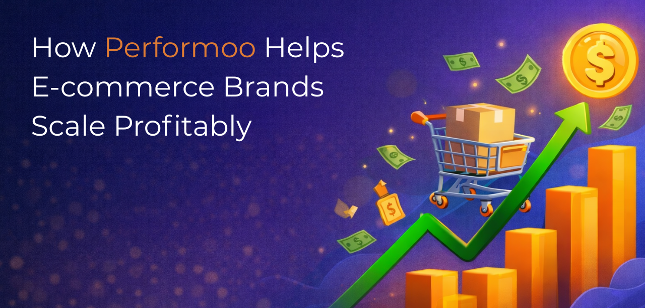 How Performoo Helps E-commerce Brands Scale Profitably