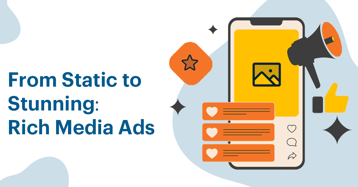 From Static to Stunning: Rich Media Ads
