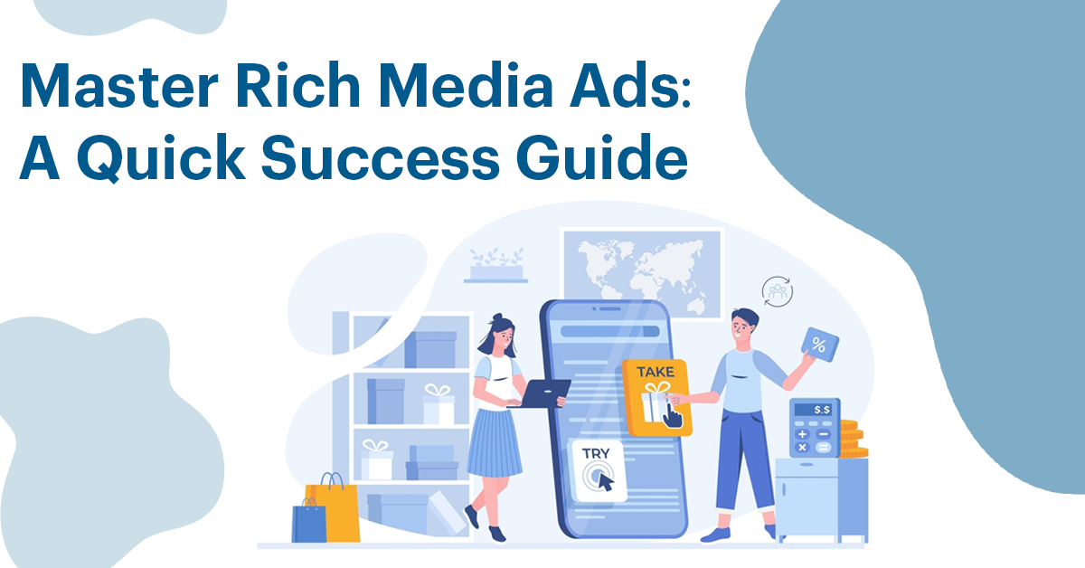 Master Rich Media Ads: A Quick Success Guide