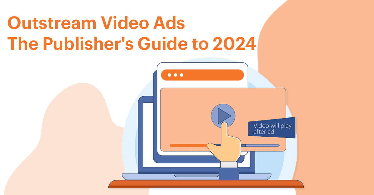 Outstream Video Ads: The Publisher's Guide to 2025