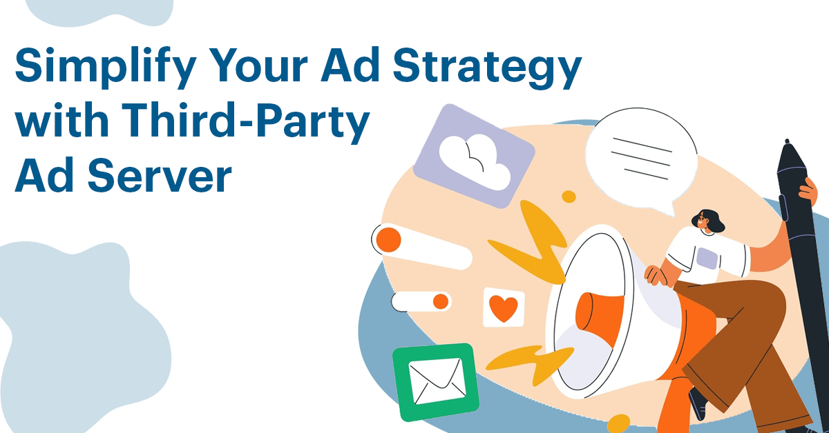 Simplify Your Ad Strategy with a Third-Party Ad Server