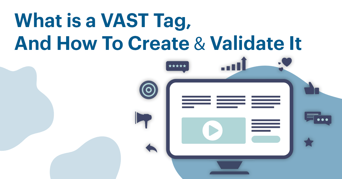 What is a VAST Tag, and How to Create & Validate It?